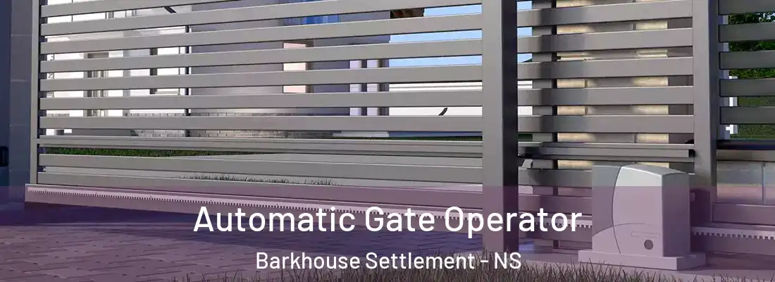  Automatic Gate Operator Barkhouse Settlement - NS