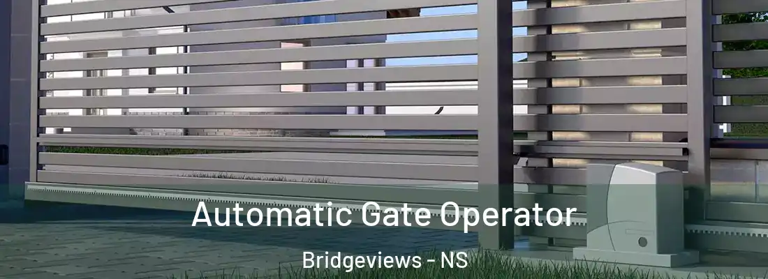 Automatic Gate Operator Bridgeviews - NS