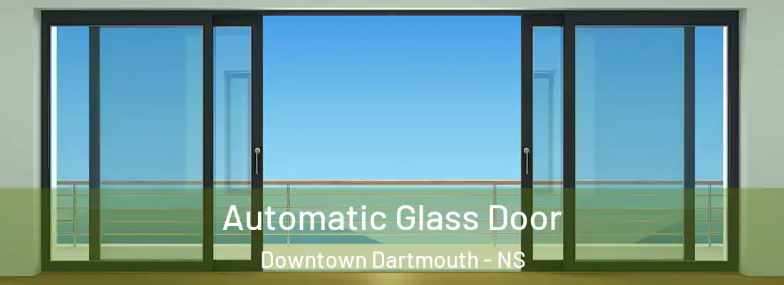 Automatic Glass Door Downtown Dartmouth - NS
