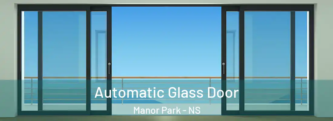  Automatic Glass Door Manor Park - NS