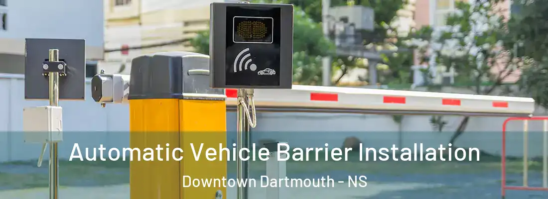 Automatic Vehicle Barrier Installation Downtown Dartmouth - NS