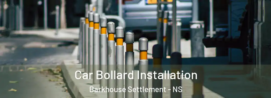 Car Bollard Installation Barkhouse Settlement - NS