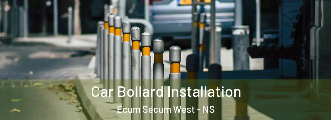 Car Bollard Installation Ecum Secum West - NS