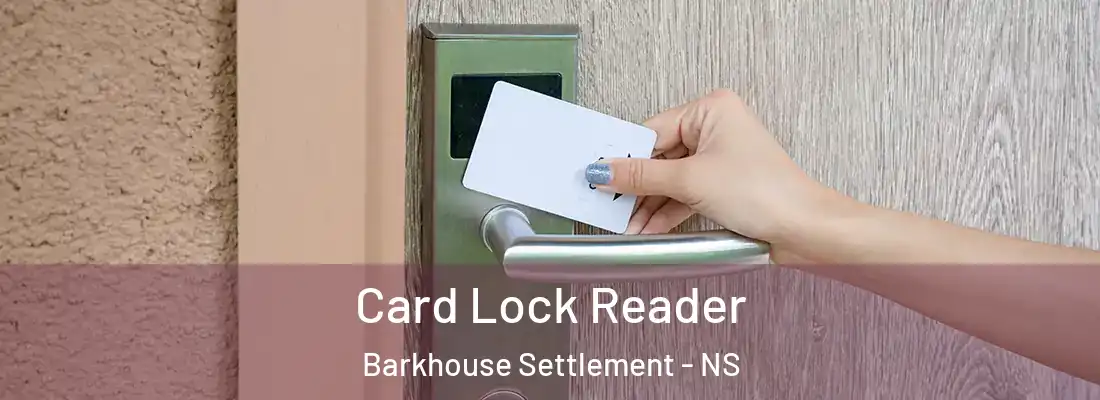 Card Lock Reader Barkhouse Settlement - NS