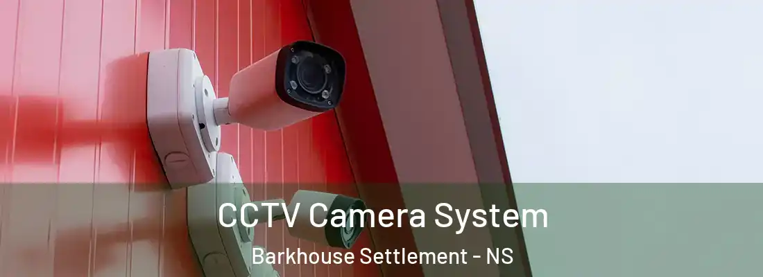 CCTV Camera System Barkhouse Settlement - NS