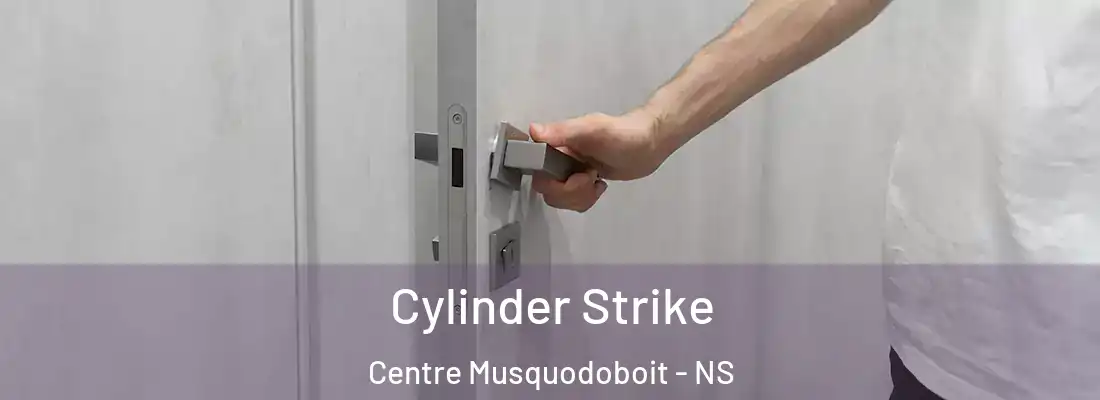 Cylinder Strike Centre Musquodoboit - NS