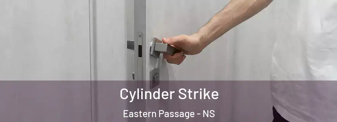 Cylinder Strike Eastern Passage - NS