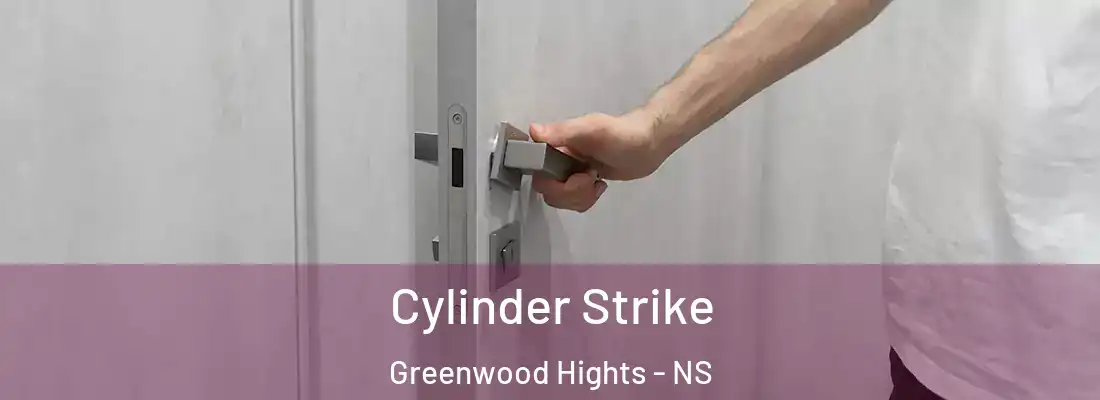Cylinder Strike Greenwood Hights - NS