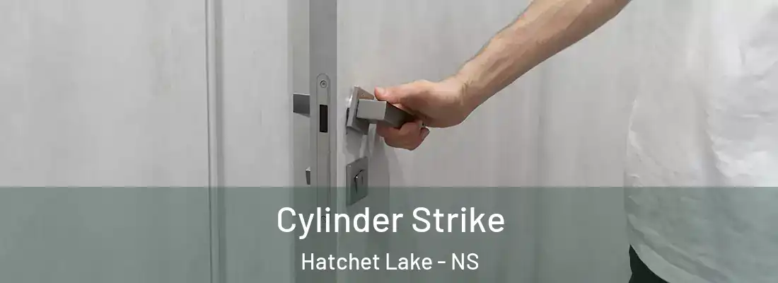 Cylinder Strike Hatchet Lake - NS