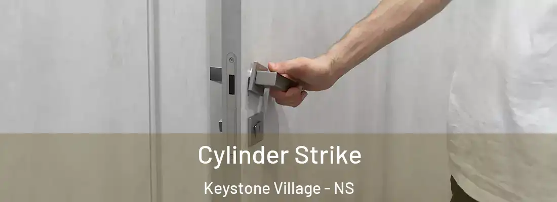  Cylinder Strike Keystone Village - NS