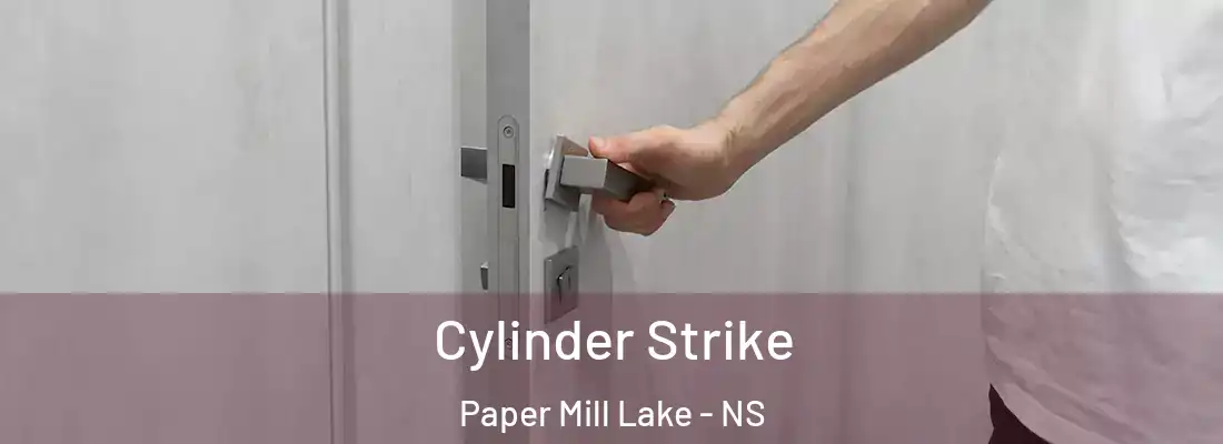 Cylinder Strike Paper Mill Lake - NS