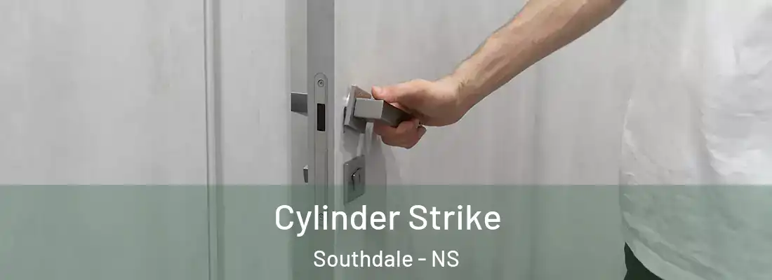 Cylinder Strike Southdale - NS