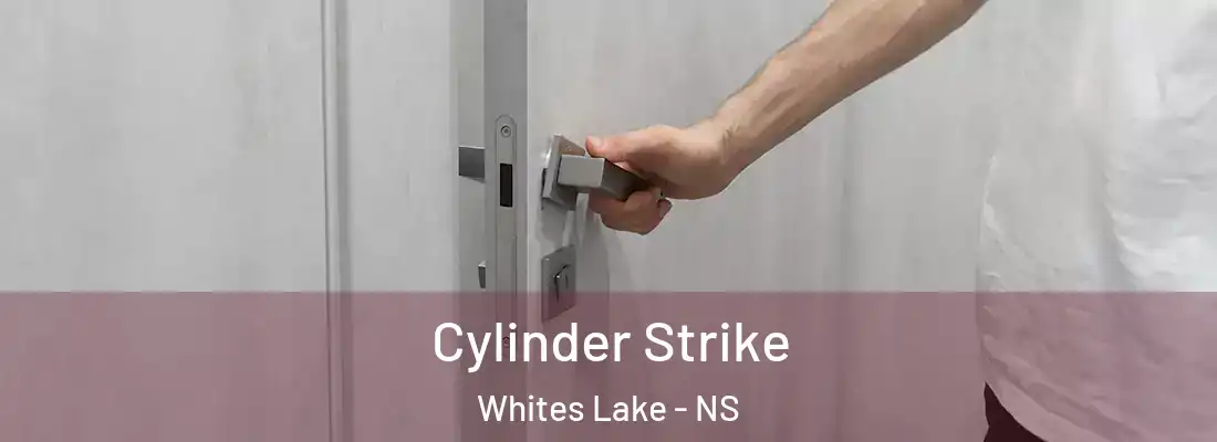 Cylinder Strike Whites Lake - NS