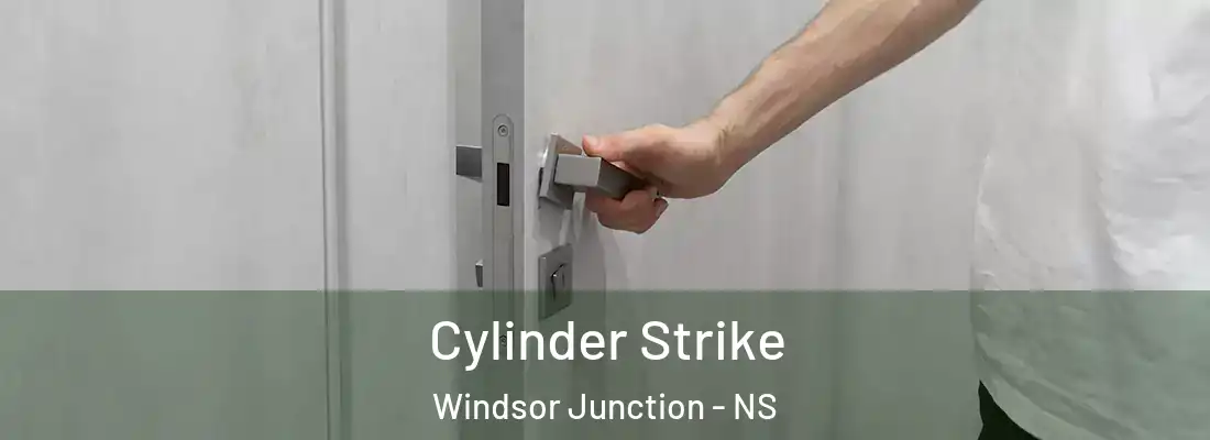 Cylinder Strike Windsor Junction - NS
