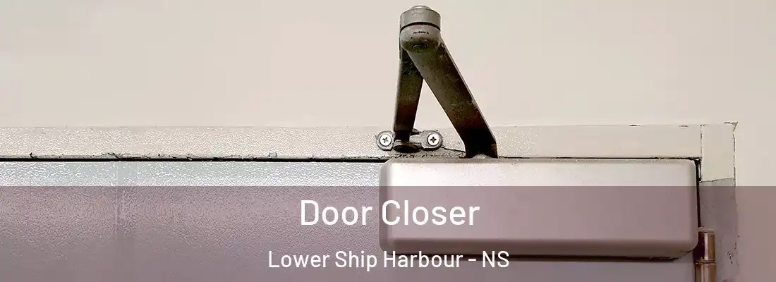  Door Closer Lower Ship Harbour - NS