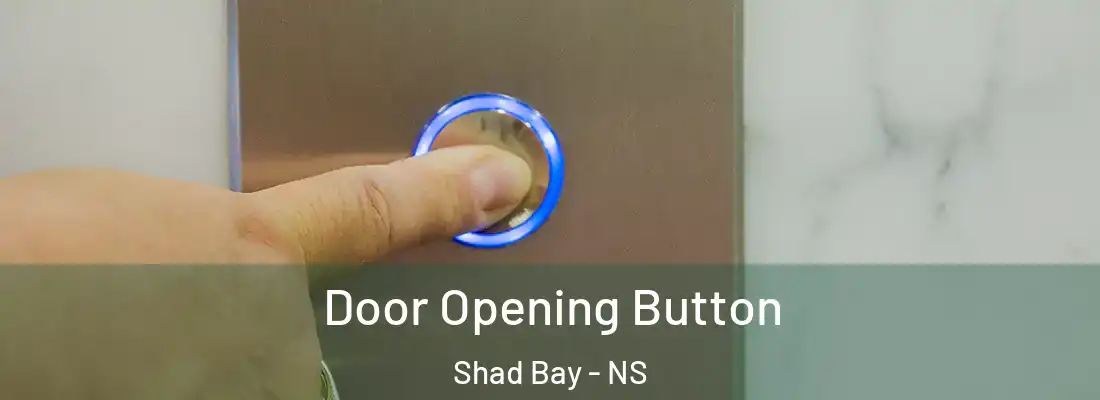 Door Opening Button Shad Bay - NS