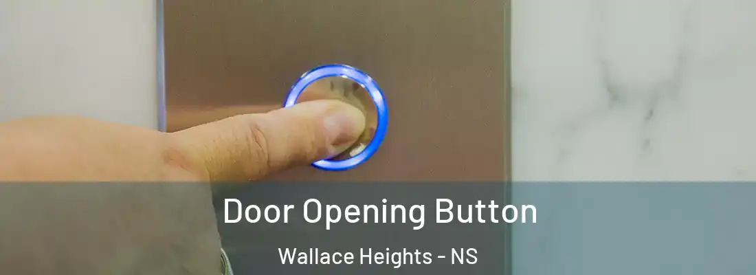  Door Opening Button Wallace Heights - NS