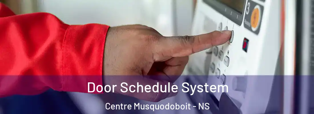 Door Schedule System Centre Musquodoboit - NS