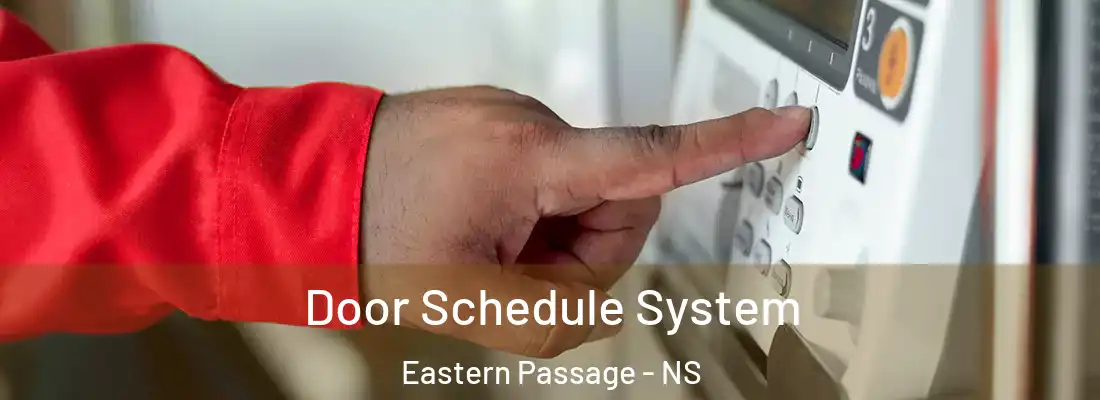  Door Schedule System Eastern Passage - NS