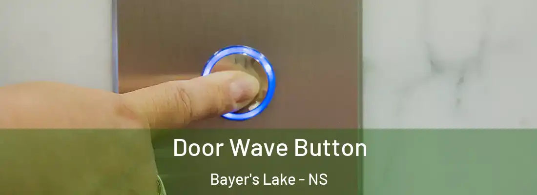 Door Wave Button Bayer's Lake - NS