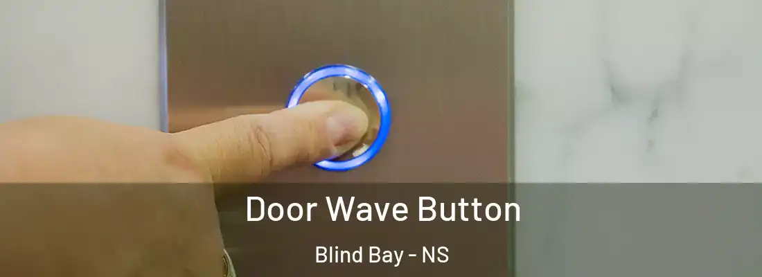 Door Wave Button Blind Bay - NS