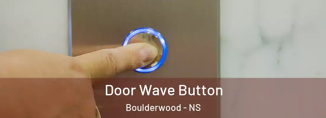 Door Wave Button Boulderwood - NS