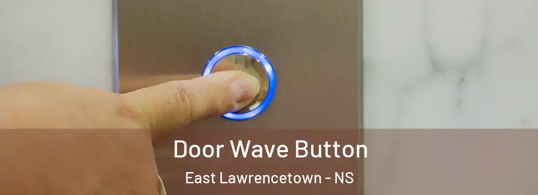 Door Wave Button East Lawrencetown - NS