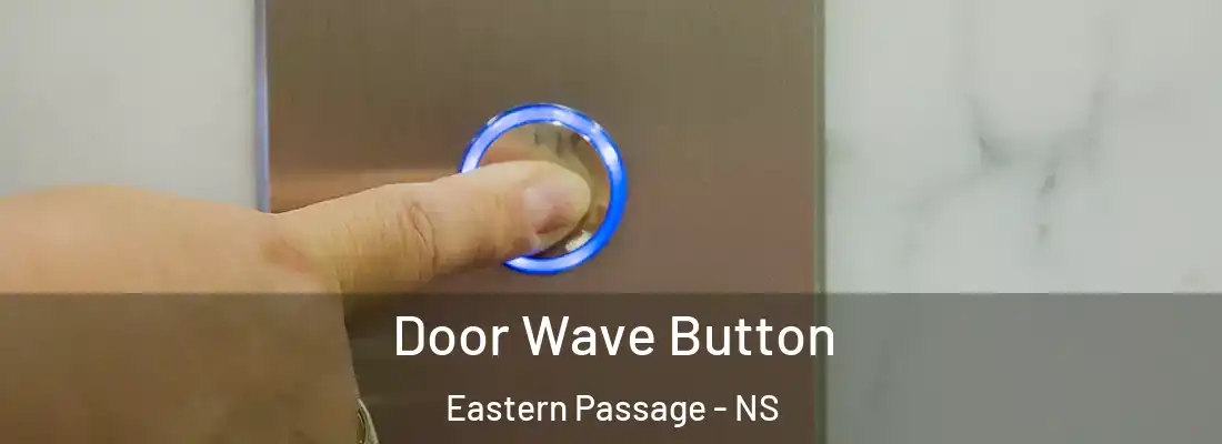 Door Wave Button Eastern Passage - NS