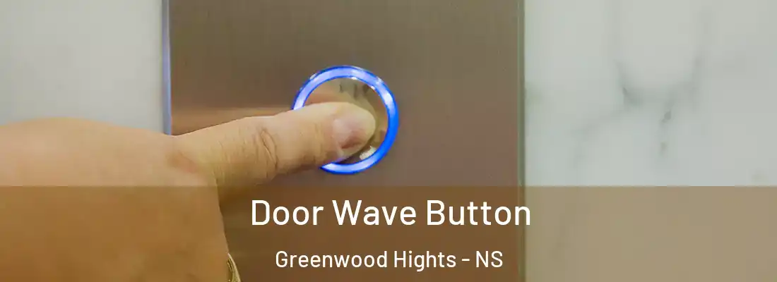Door Wave Button Greenwood Hights - NS