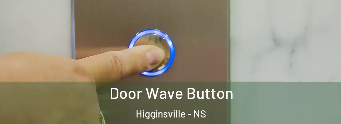  Door Wave Button Higginsville - NS