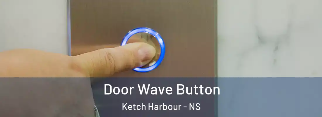 Door Wave Button Ketch Harbour - NS