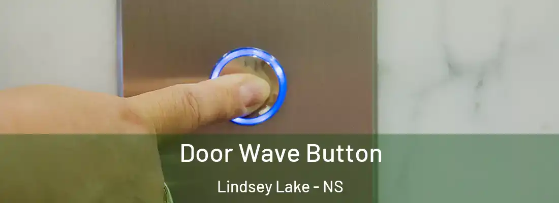  Door Wave Button Lindsey Lake - NS