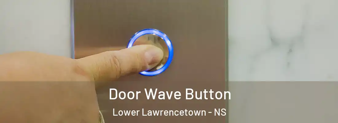 Door Wave Button Lower Lawrencetown - NS