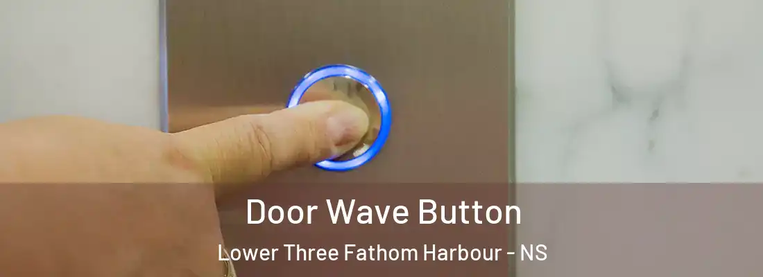 Door Wave Button Lower Three Fathom Harbour - NS