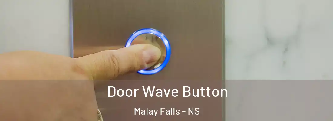 Door Wave Button Malay Falls - NS