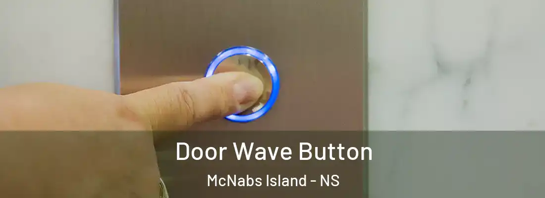 Door Wave Button McNabs Island - NS