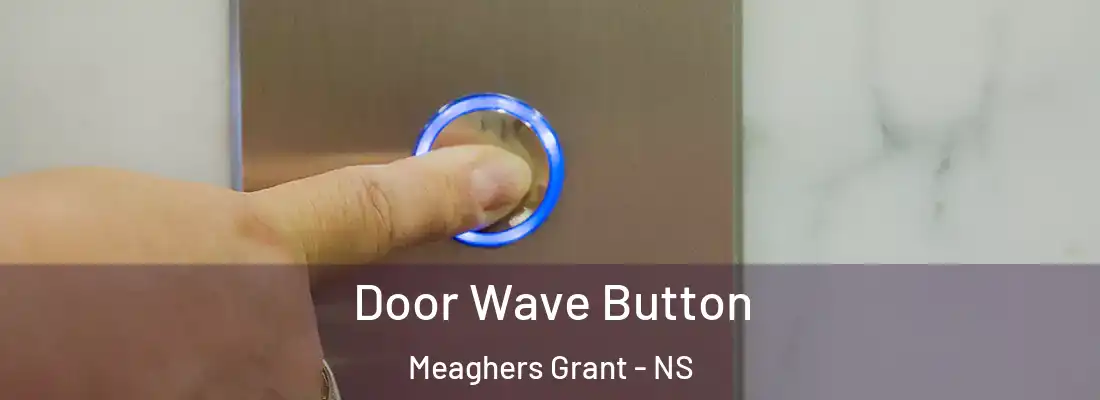 Door Wave Button Meaghers Grant - NS