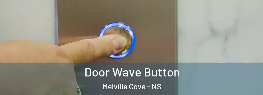 Door Wave Button Melville Cove - NS