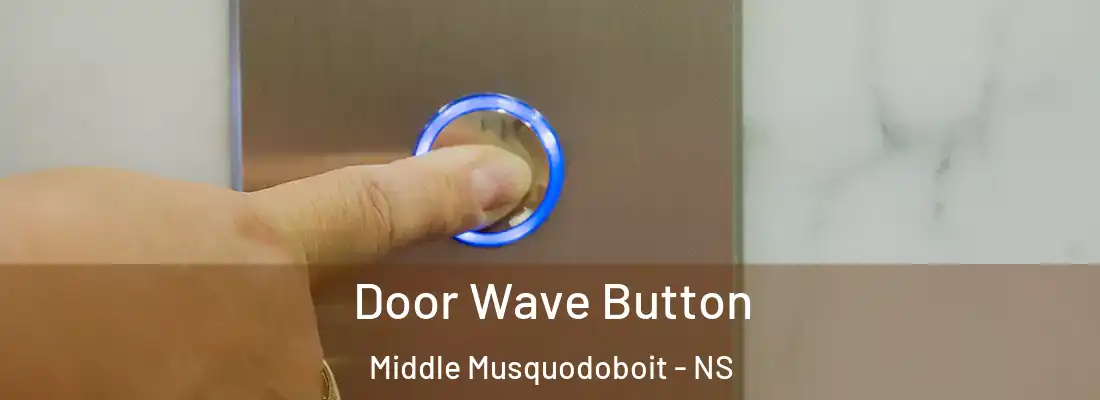 Door Wave Button Middle Musquodoboit - NS