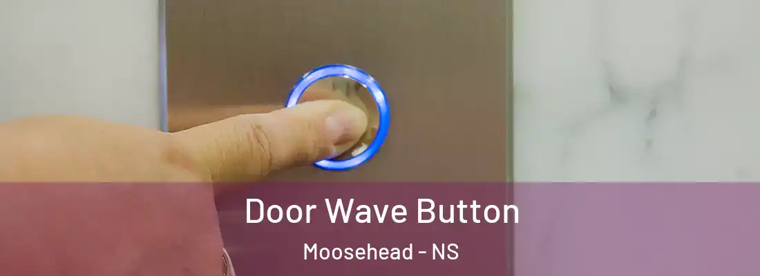 Door Wave Button Moosehead - NS