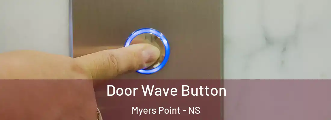 Door Wave Button Myers Point - NS