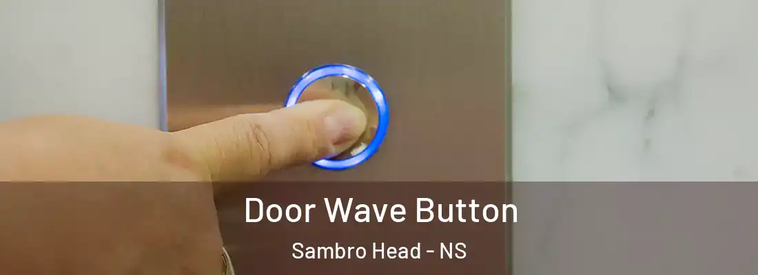Door Wave Button Sambro Head - NS