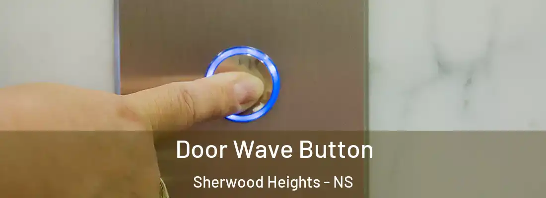 Door Wave Button Sherwood Heights - NS
