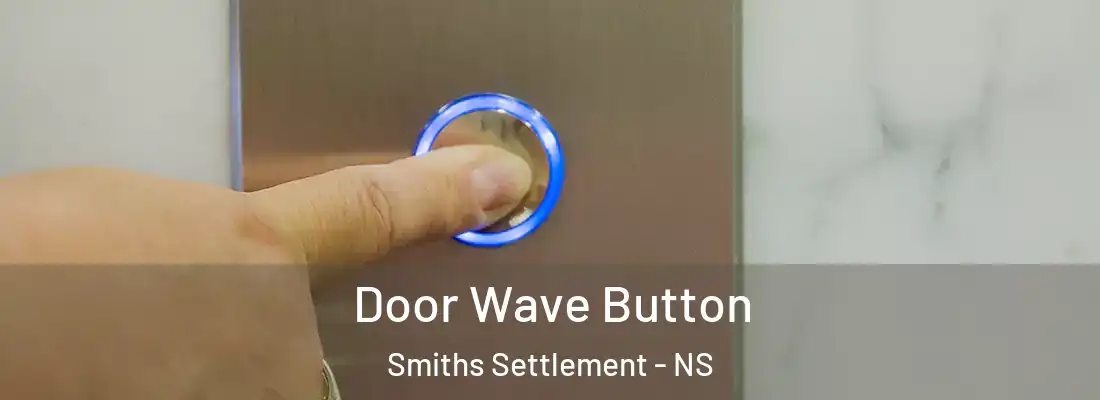 Door Wave Button Smiths Settlement - NS