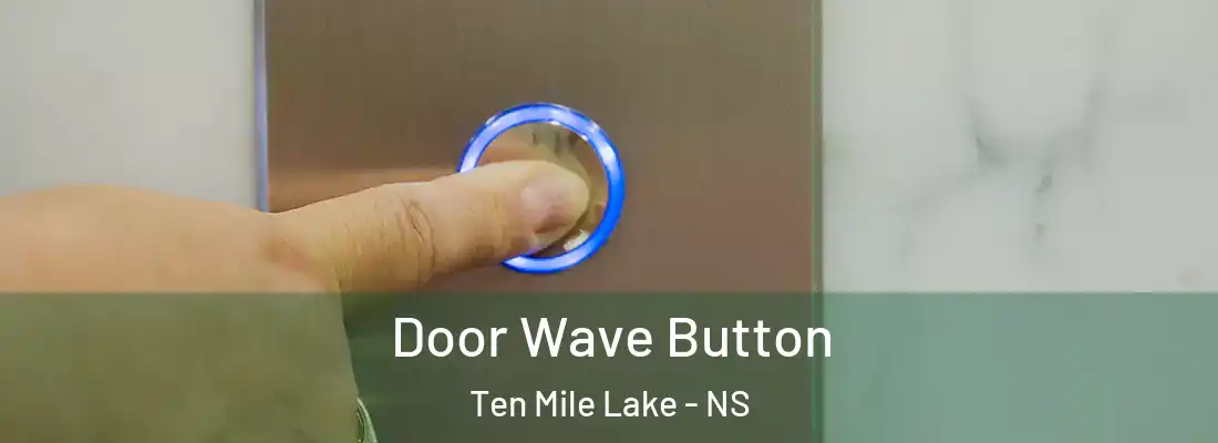 Door Wave Button Ten Mile Lake - NS