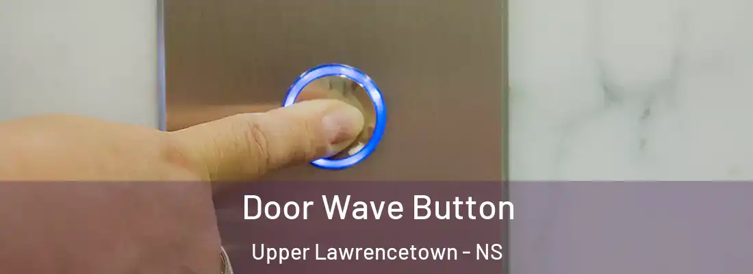 Door Wave Button Upper Lawrencetown - NS