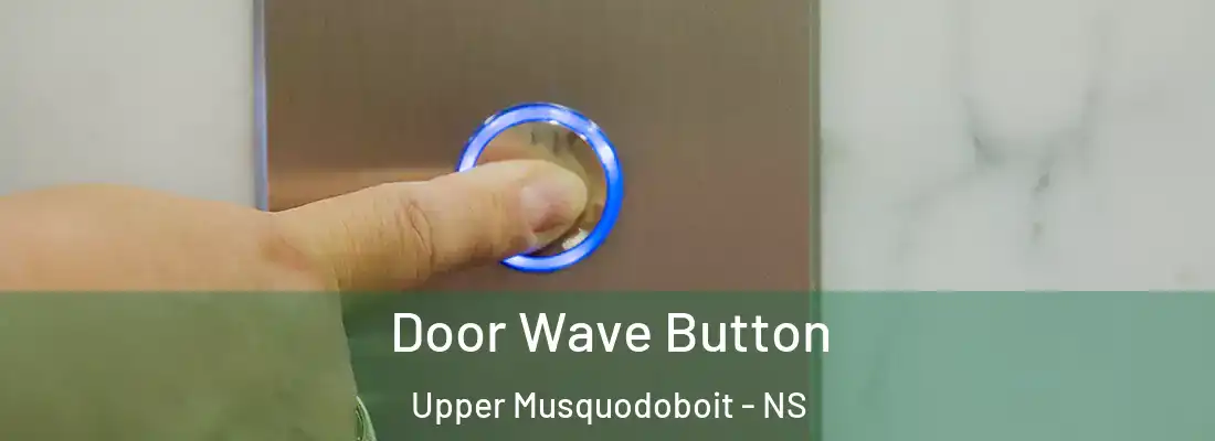 Door Wave Button Upper Musquodoboit - NS