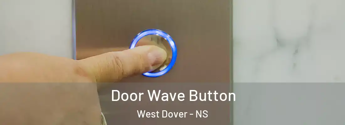 Door Wave Button West Dover - NS
