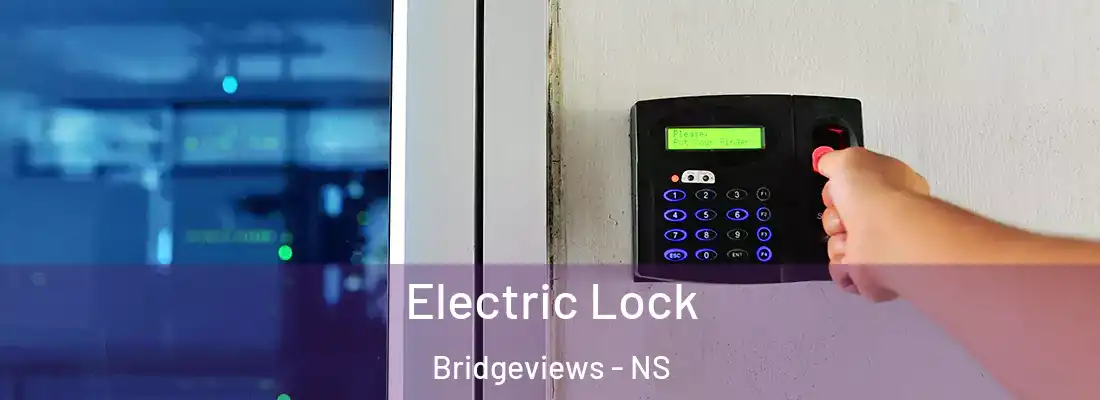 Electric Lock Bridgeviews - NS