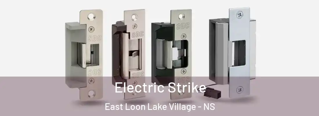 Electric Strike East Loon Lake Village - NS